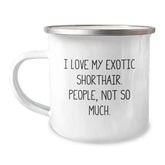 Exotic Shorthair Cat Lovers Camping Mug Funny Gift for Men Friends Family from I Love My Exotic Shorthair People Not So Much - Image 1